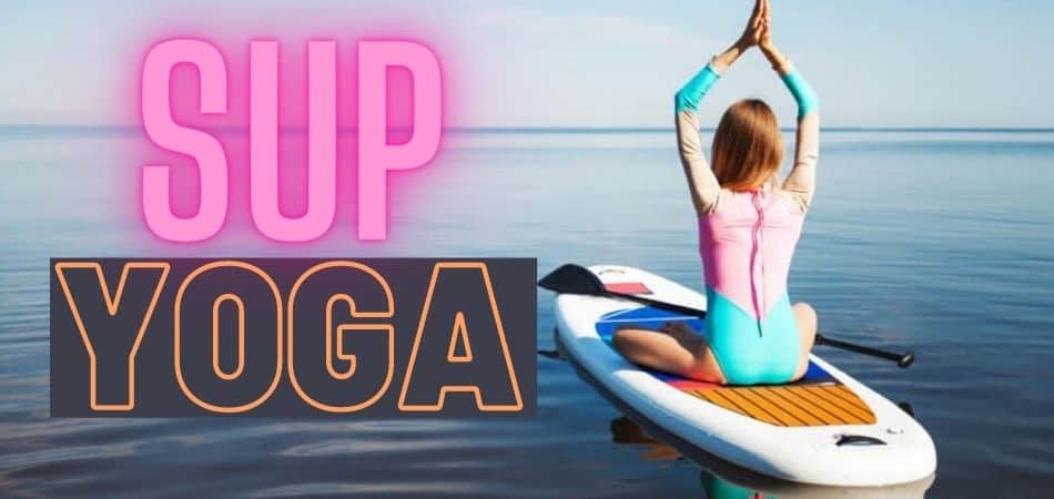 Stand Up Paddle Boarding Yoga Guide