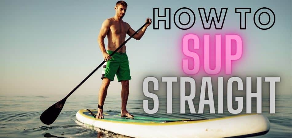 How to Paddle Straight On a Paddle Board