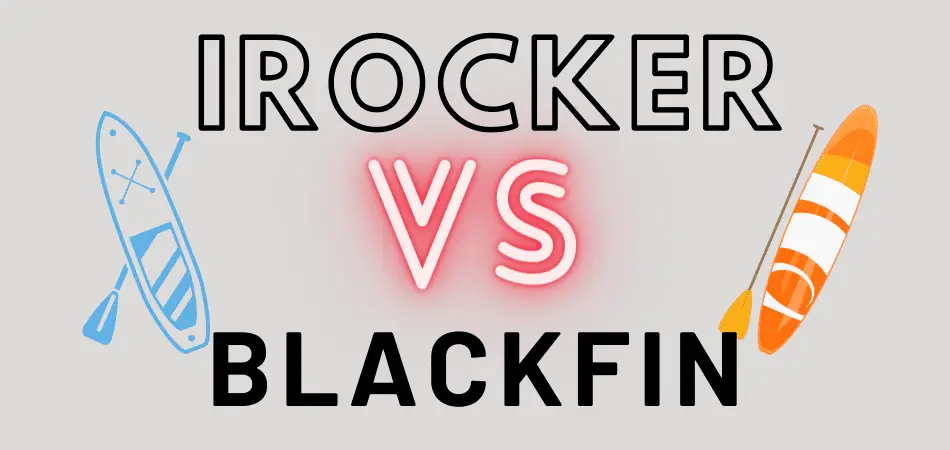 iRocker vs Blackfin Paddle Boards