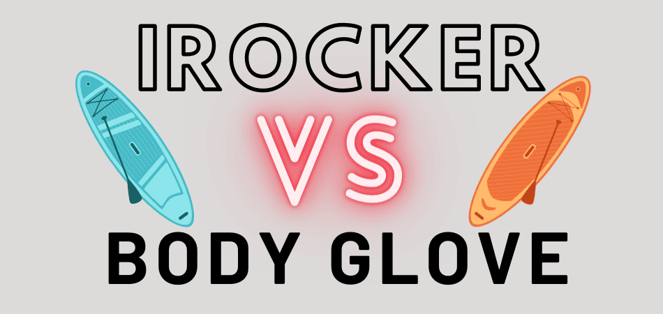 iRocker vs Body Glove Paddle Boards SUP