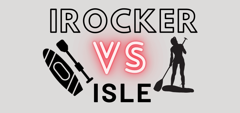iRocker vs Isle Paddle Boards SUP